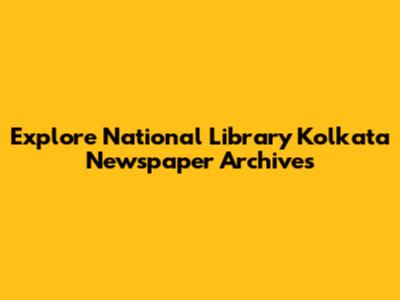 Explore National Library Kolkata Newspaper Archives