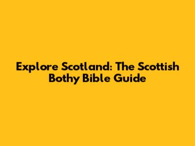 Explore Scotland: The Scottish Bothy Bible Guide