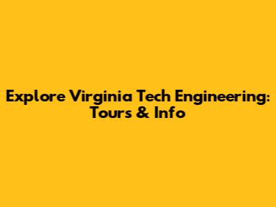 Explore Virginia Tech Engineering: Tours & Info