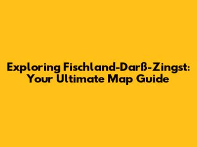 Exploring Fischland-Darß-Zingst: Your Ultimate Map Guide