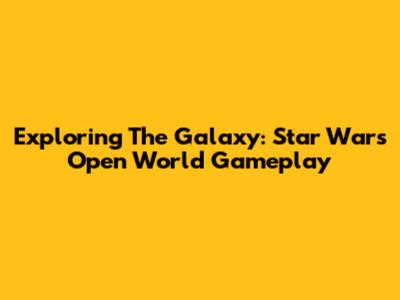 Exploring The Galaxy: Star Wars Open World Gameplay