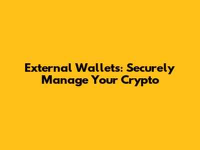 External Wallets: Securely Manage Your Crypto