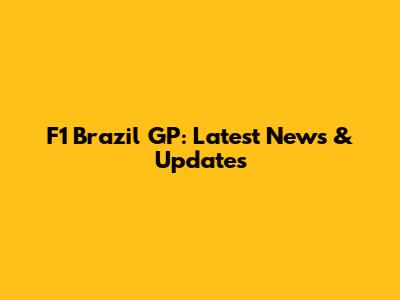 F1 Brazil GP: Latest News & Updates