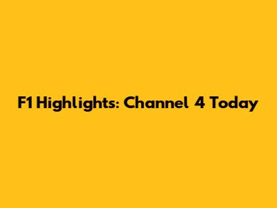 F1 Highlights: Channel 4 Today