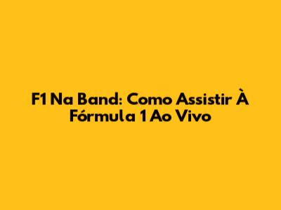 F1 Na Band: Como Assistir À Fórmula 1 Ao Vivo