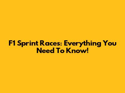 F1 Sprint Races: Everything You Need To Know!