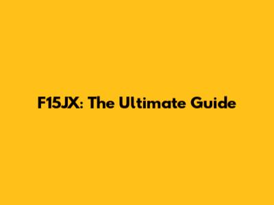 F15JX: The Ultimate Guide