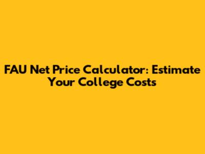 FAU Net Price Calculator: Estimate Your College Costs