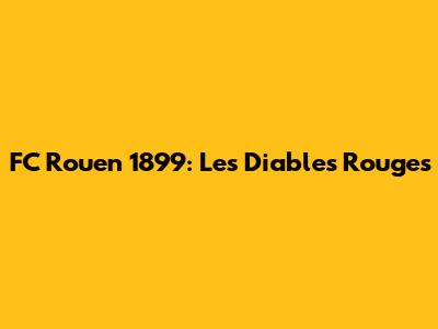 FC Rouen 1899: Les Diables Rouges