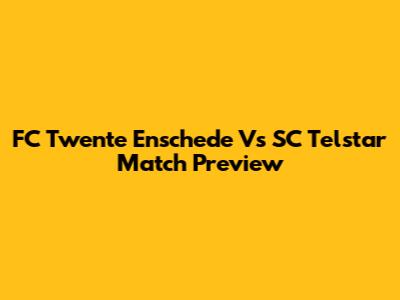 FC Twente Enschede Vs SC Telstar Match Preview