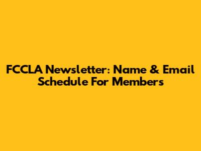 FCCLA Newsletter: Name & Email Schedule For Members