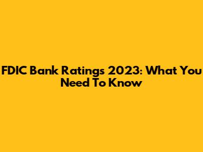 FDIC Bank Ratings 2023: What You Need To Know