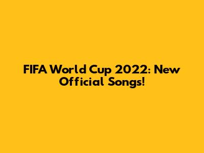FIFA World Cup 2022: New Official Songs!