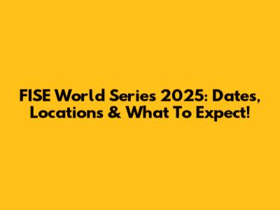 FISE World Series 2025: Dates, Locations & What To Expect!