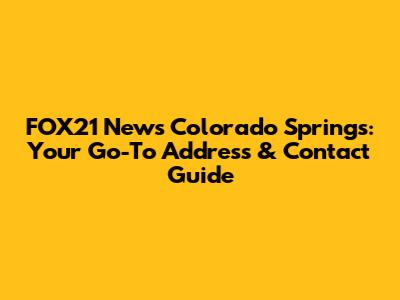 FOX21 News Colorado Springs: Your Go-To Address & Contact Guide