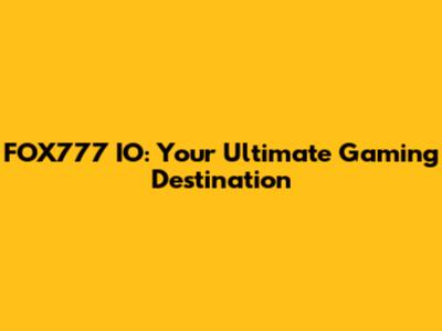 FOX777 IO: Your Ultimate Gaming Destination