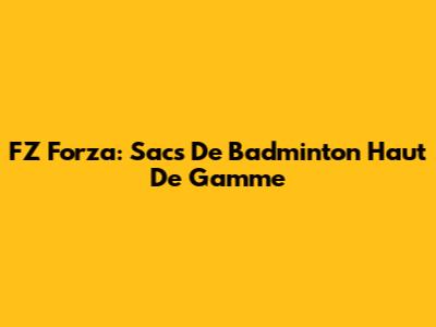 FZ Forza: Sacs De Badminton Haut De Gamme
