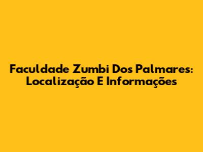 Faculdade Zumbi Dos Palmares: Localização E Informações