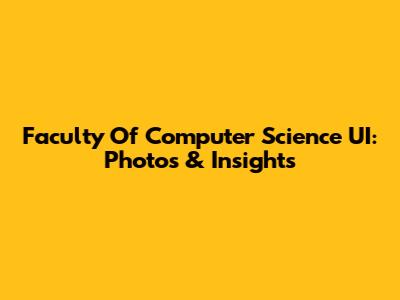 Faculty Of Computer Science UI: Photos & Insights