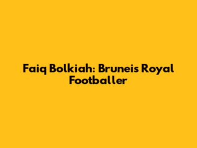 Faiq Bolkiah: Brunei's Royal Footballer