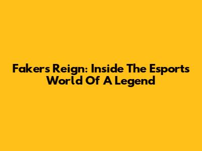 Faker's Reign: Inside The Esports World Of A Legend