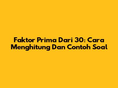 Faktor Prima Dari 30: Cara Menghitung Dan Contoh Soal