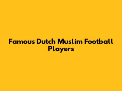 Famous Dutch Muslim Football Players