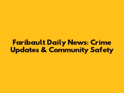 Faribault Daily News: Crime Updates & Community Safety