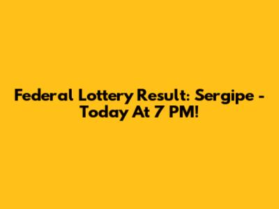 Federal Lottery Result: Sergipe - Today At 7 PM!