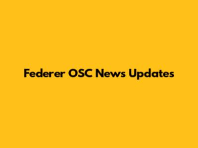 Federer OSC News Updates
