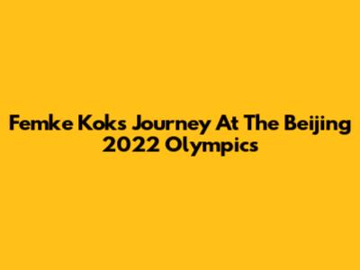 Femke Kok's Journey At The Beijing 2022 Olympics