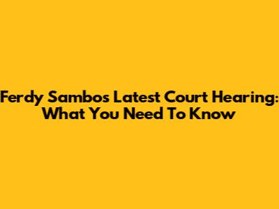 Ferdy Sambo's Latest Court Hearing: What You Need To Know