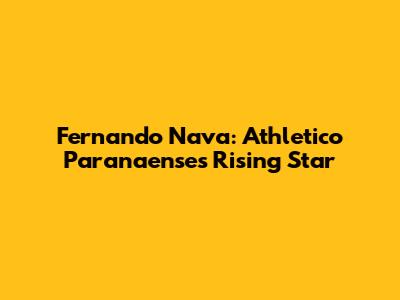 Fernando Nava: Athletico Paranaense's Rising Star