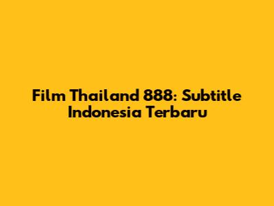 Film Thailand 888: Subtitle Indonesia Terbaru