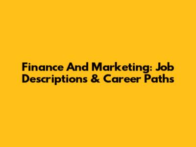 Finance And Marketing: Job Descriptions & Career Paths