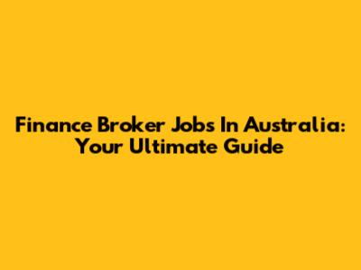 Finance Broker Jobs In Australia: Your Ultimate Guide