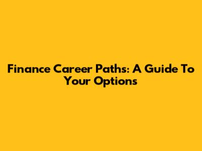 Finance Career Paths: A Guide To Your Options