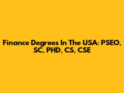 Finance Degrees In The USA: PSEO, SC, PHD, CS, CSE