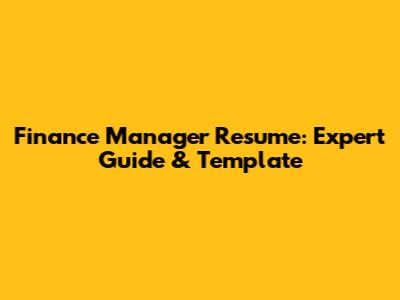 Finance Manager Resume: Expert Guide & Template