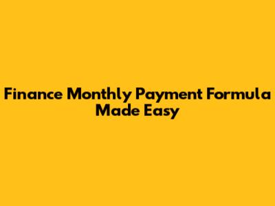 Finance Monthly Payment Formula Made Easy