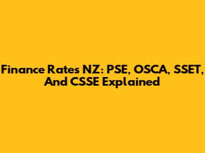Finance Rates NZ: PSE, OSCA, SSET, And CSSE Explained