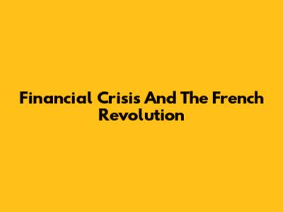 Financial Crisis And The French Revolution