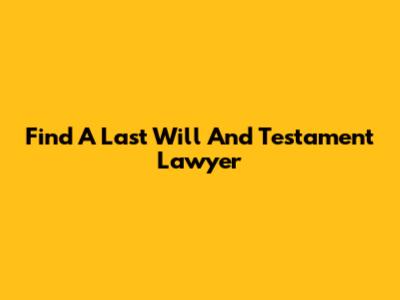 Find A Last Will And Testament Lawyer