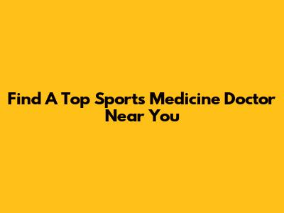Find A Top Sports Medicine Doctor Near You