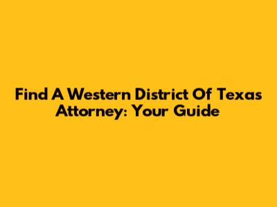 Find A Western District Of Texas Attorney: Your Guide
