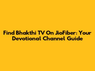 Find Bhakthi TV On JioFiber: Your Devotional Channel Guide