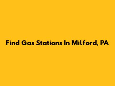 Find Gas Stations In Milford, PA
