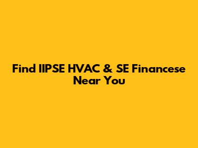 Find IIPSE HVAC & SE Financese Near You