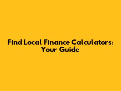 Find Local Finance Calculators: Your Guide