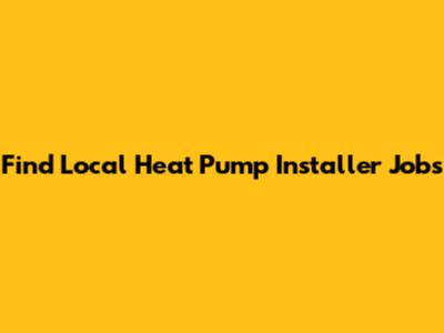 Find Local Heat Pump Installer Jobs